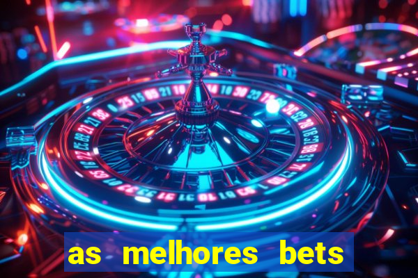 as melhores bets do brasil